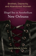 Brothels, Depravity, and Abandoned Women: Illegal Sex in Antebellum New Orleans 0807137154 Book Cover