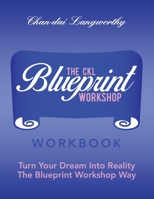 The Ckl Blueprint Workshop Workbook: Turn Your Dream into Reality the Blueprint Workshop Way 1665516399 Book Cover