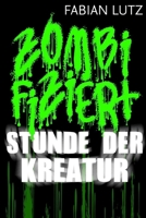 Zombifiziert, Band 3: Stunde der Kreatur 1502455234 Book Cover