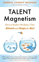 Talent Magnetism: How to Build a Workplace That Attracts and Keeps the Best 1857885988 Book Cover