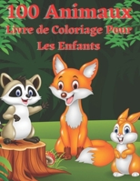 100 Animaux Livre de Coloriage Pour Les Enfants: Pages à colorier éducatives faciles et amusantes d'animaux pour les petits enfants Mignon, Animal, ... Ours et plus encore ! B08LK5VPD1 Book Cover