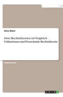 Zwei Rechtstheorien im Vergleich - Utilitarismus und Prozedurale Rechtstheorie 3640593952 Book Cover