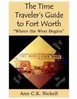 The Time Traveler's Guide to Fort Worth: "Where the West Begins" 173362600X Book Cover