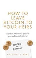 How to Leave Bitcoin to Your Heirs: A simple inheritance plan for your self-custody bitcoin B0CNVPQBDK Book Cover