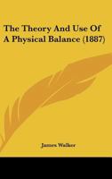 The Theory And Use Of A Physical Balance 054876185X Book Cover