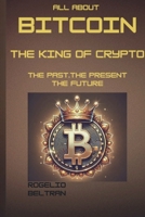 All about Bitcoin the King of Crypto: The Past the Present the Future B0DVLPVCQ6 Book Cover