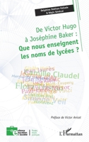 De Victor Hugo à Joséphine Baker : Que nous enseignent les noms de lycées ? (Enfance Éducation Et Société) (French Edition) 2336628953 Book Cover