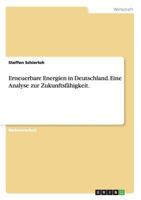 Erneuerbare Energien in Deutschland. Eine Analyse Zur Zukunftsfahigkeit. 3640650743 Book Cover