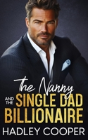 The Nanny and the Single Dad Billionaire: A Second Chance Secret Child Romance B0DVZJP91W Book Cover