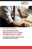 La Contratación Electrónica en Cuba: Tendencias y retos: Los retos del derecho cubano ante la sociedad de la información 3848452294 Book Cover