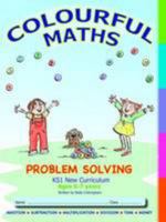 Colourful Maths Problem Solving - KS1 New Curriculum, Age 6-7 years: Addition, Subtraction, Multiplying, Dividing, Money, Time 0992837227 Book Cover