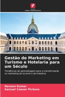 Gestão de Marketing em Turismo e Hotelaria para um Século: Tendências de aprendizagem para a transformação no marketing do turismo e da hotelaria 6206002039 Book Cover