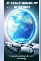 Artificial Intelligence and Sustainability: The Sustainable Future Driven by Technology B0CGG8GQ2K Book Cover