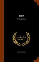 Italy ;: The magic land 1535181427 Book Cover
