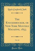 The Knickerbocker, or New-York Monthly Magazine, 1853, Vol. 42 (Classic Reprint) 0266720587 Book Cover