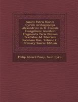 Sancti Patris Nostri Cyrilli Archiepiscopi Alexandrini in D. Joannis Evangelium: Accedunt Fragmenta Varia Necnon Tractatus Ad Tiberium Diaconum Duo, V 1289521166 Book Cover