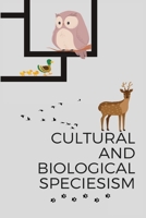 Cultural and Biological Speciesism 1805299867 Book Cover