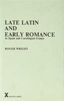 Late Latin and Early Romance in Spain and Carolingian France. (ARCA, Classical and Medieval Texts, Papers and Monographs 8) (Arca, 8) 090520512X Book Cover