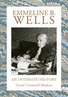 Emmeline B. Wells: An Intimate History 1607815230 Book Cover