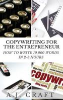 Copywriting for the Entrepreneur: How to Write 10,000 Words in 2-3 Hours 1544046901 Book Cover