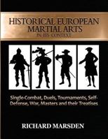 Historical European Martial Arts in Its Context: Single-Combat, Duels, Tournaments, Self-Defense, War, Masters and Their Treatises 0984771670 Book Cover