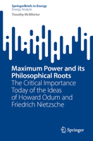 Maximum Power and Its Philosophical Roots: The Critical Importance Today of the Ideas of Howard Odum and Friedrich Nietzsche 3031806212 Book Cover