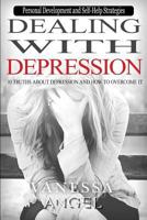 Dealing with Depression: 10 Truths about Depression and How to Overcome It: Mental Health, Happiness, Feeling Good, Self Esteem, Depression Cure 154492769X Book Cover