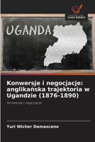 Konwersje i negocjacje: anglikanska trajektoria w Ugandzie (1876-1890) (Polish Edition) 6208382831 Book Cover