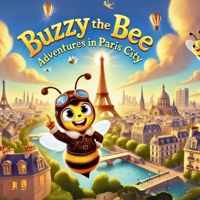 Buzzy the Bee: Adventures in Paris City: A Rhyming Adventure for Little Explorers! (Adventures of Buzzy the Bee) B0DWMSTH9V Book Cover