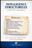 INTELLIGENCE STRUCTURELLE : LA RECETTE UNIVERSELLE (French Edition) B0H7PRGDXX Book Cover