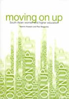 Moving on Up: South Asian Women and Higher Education 1858563496 Book Cover
