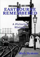 Eastbourne Remembered 1326210637 Book Cover