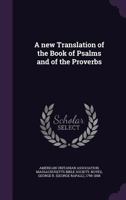 A New Translation of the Book of Psalms and of the Proverbs 1425546595 Book Cover