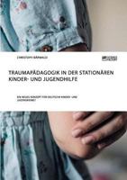 Traumapädagogik in der stationären Kinder- und Jugendhilfe: Ein neues Konzept für deutsche Kinder- und Jugendheime? 3956872568 Book Cover