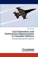 Cost Estimation and Performance Measurement in Canadian Defence: A Principal-Agent-Monitor Perspective 3845471034 Book Cover