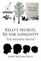 Kelly's Secrets, Rx for Longevity: "The Missing Notes" 1434324818 Book Cover