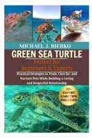 GREEN SEA TURTLE: Practical Strategies to Train, Care for, and Nurture Pets While Building a Loving and Respectful Relationship B0FTWZ5VMF Book Cover