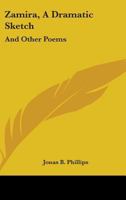 Zamira, A Dramatic Sketch: And Other Poems 1432632965 Book Cover