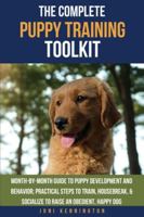 The Complete Puppy Training Toolkit: Month-by-Month Guide to puppy development and behavior; Practical steps to train, housebreak, & socialize to raise an obedient, happy dog B0G564ZHCK Book Cover