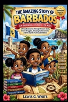 THE AMAZING STORY OF BARBADOS AN INSPIRING HISTORY FOR KIDS (AN ANCIENT STORYTELLING FOR KIDS) B0HKKL49YQ Book Cover