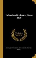 Ireland and its Rulers; Since 1829 1020927941 Book Cover