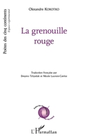 La grenouille rouge: traduit par Dmytro Tchystiak et Nicole Laurent-Catrice (Poètes Des Cinq Continents) (French Edition) 2343138532 Book Cover