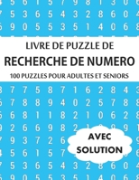 100 Puzzles de Recherche de Numéros pour Adultes: 100 Puzzles de Recherche de Numéros pour Adultes et Personnes âgées B0916MDFV2 Book Cover