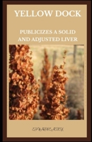 YELLOW DOCK: PUBLICIZES A SOLID AND ADJUSTED LIVER B0BKCQ32ZX Book Cover