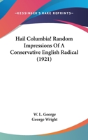 Hail, Columbia!: Random Impressions of a Conservative English Radical 1021984736 Book Cover