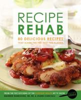 Recipe Rehab: 80 Delicious Recipes That Slash the Fat, Not the Flavor 006227290X Book Cover