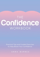 The Confidence Workbook: Practical Tips and Guided Exercises to Help Boost Your Confidence 1800077157 Book Cover