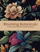 Blooming Botanicals: A Beautiful Flower Coloring Book B0CG8H9Y1W Book Cover
