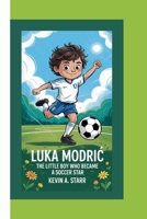 LUKA MODRIC: The Little Boy Who Became a Soccer Star. B0FBN721G2 Book Cover