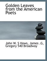 Golden leaves from American poets 134603656X Book Cover